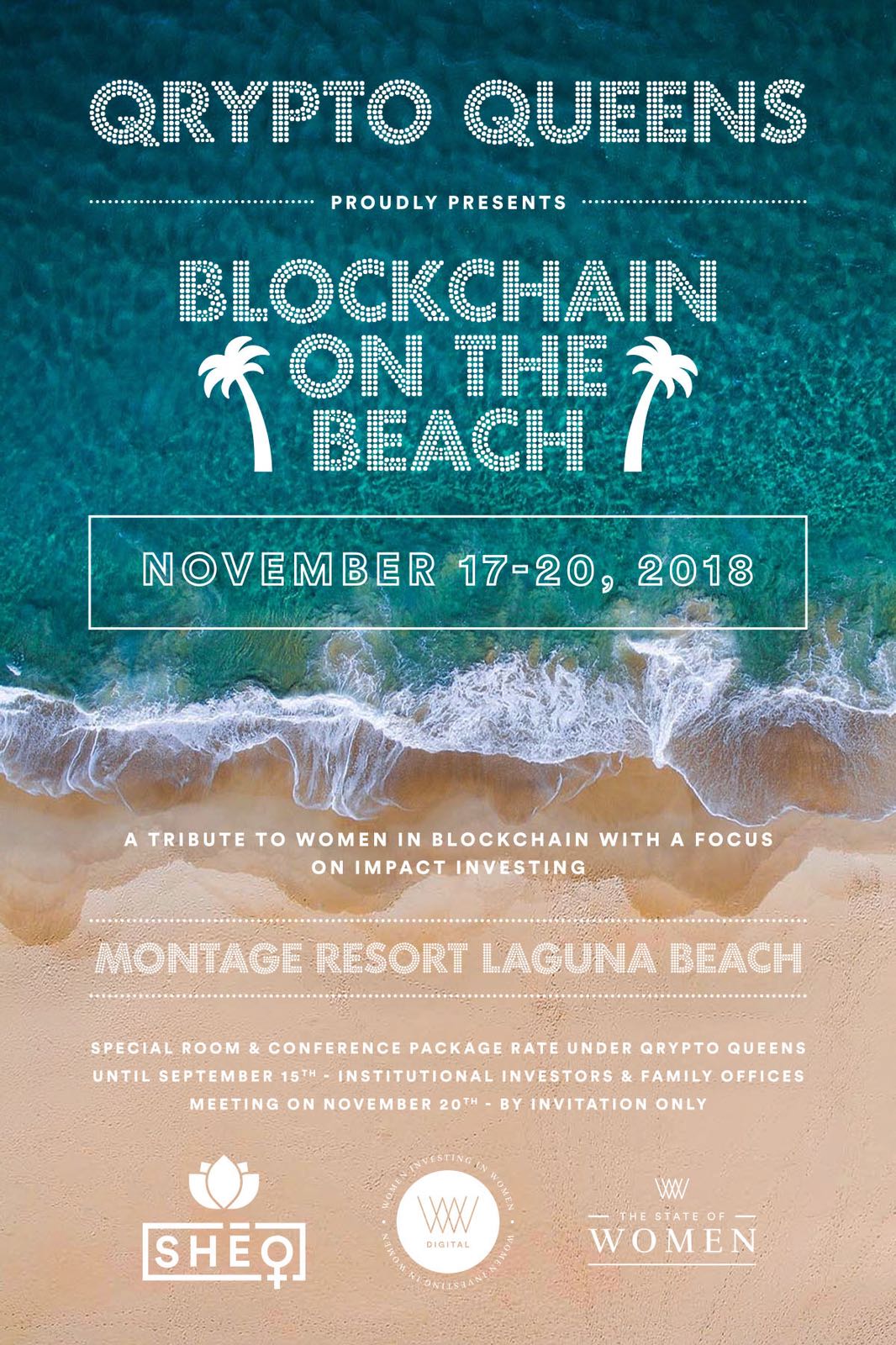 Qrypto Queens Proudly Presents: Blockchain on the Beach — November 17–20, 2018, Montage Resort Laguna Beach. A Tribute to Women in Blockchain with a Focus on Impact Investing. Institutional Investors & Family Offices Meeting on November 20th — by Invitation Only. Presented by SHEQ, WIIW Digital, The State of Women.